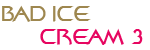 Bad Ice Cream 3